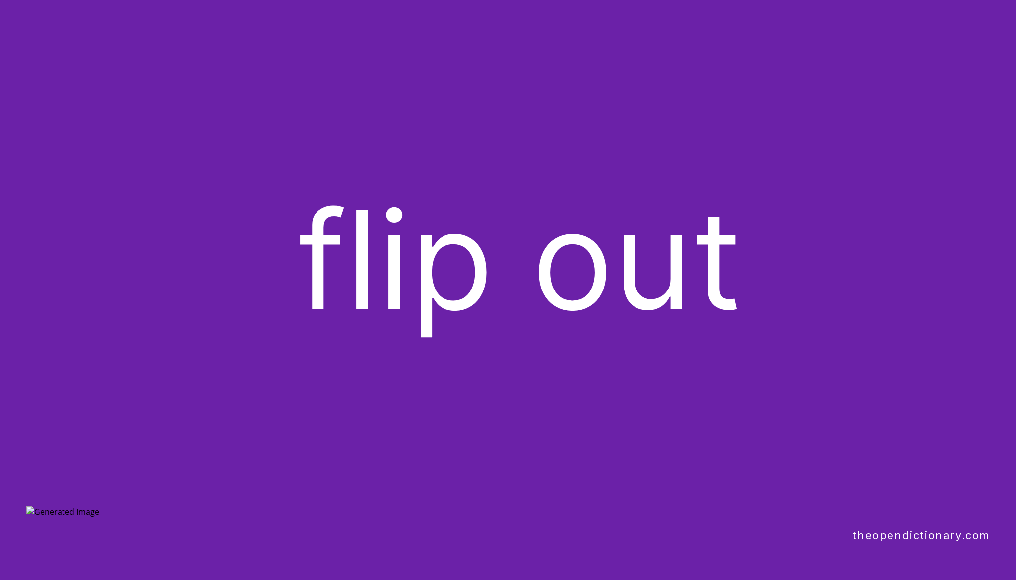 FLIP OUT Phrasal Verb FLIP OUT Definition, Meaning and Example